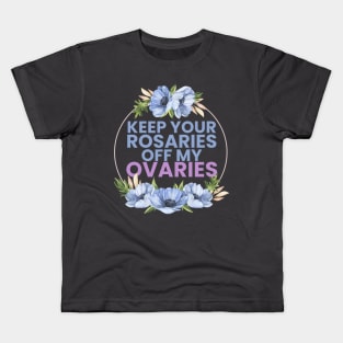 keep your R off my ovaries Kids T-Shirt